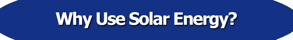 Why Use Solar Energy?
